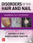 Tosti, Antonella, Piraccini, Bianca Maria - Disorders of the Hair and Nail: Diagnosis and Treatment