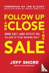 Shore, Jeff - Follow Up and Close the Sale: Make Easy (and Effective) Follow-Up Your Winning Habit