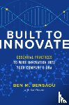 Bensaou, Ben, Weber, Karl - Built to Innovate: Essential Practices to Wire Innovation into Your Company’s DNA