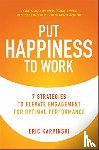 Karpinski, Eric, Achor, Shawn - Put Happiness to Work: 7 Strategies to Elevate Engagement for Optimal Performance
