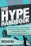 Schein, Michael - The Hype Handbook: 12 Indispensable Success Secrets From the World’s Greatest Propagandists, Self-Promoters, Cult Leaders, Mischief Makers, and Boundary Breakers