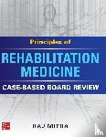 Mitra, Raj - Principles of Rehabilitation Medicine: Case-Based Board Review