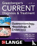 Friedman, Sonia, Saltzman, John, Blumberg, Richard, Greenberger, Norton - Greenberger's CURRENT Diagnosis & Treatment Gastroenterology, Hepatology, & Endoscopy, Fourth Edition