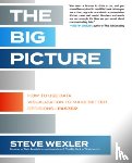 Wexler, Steve - The Big Picture: How to Use Data Visualization to Make Better Decisions—Faster