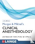 Butterworth, John, Mackey, David, Wasnick, John - Morgan and Mikhail's Clinical Anesthesiology, Seventh Edition