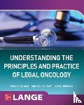 Quang, Tony S., Taft, Michelle S., Beriwal, Sushil - Understanding The Principles and Practice of Legal Oncology