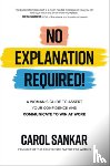Sankar, Carol - No Explanation Required!: A Woman's Guide to Assert Your Confidence and Communicate to Win at Work