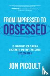 Picoult, Jon - From Impressed to Obsessed: 12 Principles for Turning Customers and Employees into Lifelong Fans