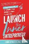 Walters, Charlene - Launch Your Inner Entrepreneur: 10 Mindset Shifts for Women to Take Action, Unleash Creativity, and Achieve Financial Success