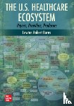 Burns, Lawton Robert - The U.S. Healthcare Ecosystem: Payers, Providers, Producers