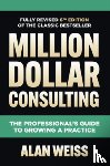 Weiss, Alan - Million Dollar Consulting, Sixth Edition: The Professional's Guide to Growing a Practice