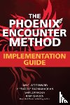 Woodward, Ian, Padmanabhan, V. "Paddy", Hasija, Sameer, Charan, Ram - The Phoenix Encounter Method: Implementation Guide
