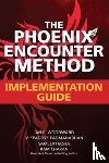 Woodward, Ian, Padmanabhan, V. “Paddy", Hasija, Sameer, Charan, Ram - The Phoenix Encounter Method: Implementation Guide