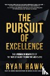 Hawk, Ryan, Lencioni, Patrick - The Pursuit of Excellence: The Uncommon Behaviors of the World's Most Productive Achievers
