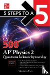 Bruhn, Christopher - 5 Steps to a 5: 500 AP Physics 2 Questions to Know by Test Day, Second Edition