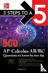 Anaxos, Inc., NA - 5 Steps to a 5: 500 AP Calculus AB/BC Questions to Know by Test Day, Fourth Edition