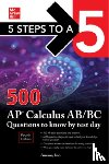Anaxos, Inc. - 5 Steps to a 5: 500 AP Calculus AB/BC Questions to Know by Test Day, Fourth Edition