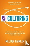 Daimler, Melissa - ReCulturing: Design Your Company Culture to Connect with Strategy and Purpose for Lasting Success