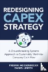 Weissenrieder, Fredrik, Linden, Daniel - Redesigning CapEx Strategy: A Groundbreaking Systems Approach to Sustainably Maximize Company Cash Flow