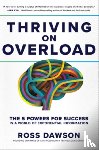 Dawson, Ross - Thriving on Overload: The 5 Powers for Success in a World of Exponential Information
