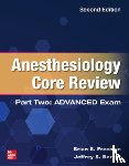 Freeman, Brian, Berger, Jeffrey - Anesthesiology Core Review: Part Two ADVANCED Exam, Second Edition