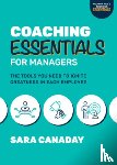 Canaday, Sara - Coaching Essentials for Managers: The Tools You Need to Ignite Greatness in Each Employee
