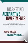 Dassani, Hemali, Kuppuswamy, Nanda - Marketing Alternative Investments: A Comprehensive Guide to Fundraising and Investor Relations for Private Equity and Hedge Funds