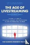 Kuaishou Research Institute, The - The Age of Livestreaming: 30 Stories of How the Livestream Economy Is Revolutionizing the Way the World Does Business