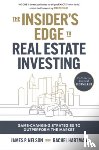 Nelson, James, Serhant, Ryan - The Insider's Edge to Real Estate Investing: Game-Changing Strategies to Outperform the Market