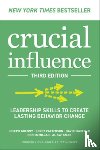 Grenny, Joseph, Patterson, Kerry, Maxfield, David, McMillan, Ron - Crucial Influence, Third Edition: Leadership Skills to Create Lasting Behavior Change