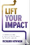 Newman, Richard - Lift Your Impact: Transform Your Mindset, Influence, and Future to Elevate Your Work, Team, and Life