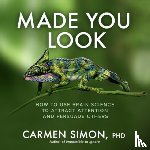 Simon, Carmen - Made You Look: How to Use Brain Science to Attract Attention and Persuade Others