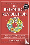 Keswin, Erica - The Retention Revolution: 7 Surprising (and Very Human!) Ways to Keep Employees Connected to Your Company