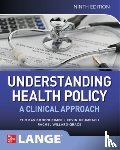 Bodenheimer, Thomas, Grumbach, Kevin, Willard-Grace, Rachel - Understanding Health Policy: A Clinical Approach, Ninth Edition