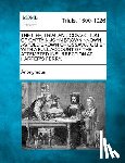 Anonymous - The Life, Trial and Conviction of Captain John Brown Known as "Old Brown of Ossawatomie," with a Full Account of the Attempted Insurrection at Harper'