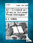 Wallis, S. Teackle 1816-1894 - John Comstock and Others vs. Schooner Frank Harrington.