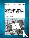 Clair, Henry St - The United States Criminal Calendar: Or an Awful Warning to the Youth of America; Being an Account of the Most Horrid Murders, Piraces, Highway, Robbe