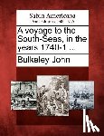 Bulkeley John - A Voyage to the South-Seas, in the Years 1740-1 ...