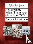Hopkinson, Francis - A Pretty Story Written in the Year of Our Lord 2774.