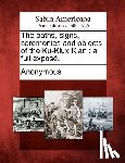 Anonymous - The oaths, signs, ceremonies and objects of the Ku-Klux Klan: a full exposé.