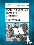 Anonymous - John R. Lynch, vs. James R. Chalmers
