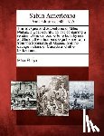Philips, Miles - The Voyages and Adventures of Miles Philips, a West-Country Sailor: Containing a Relation of His Various Fortune Both by Sea and Land: The Inhuman Usa