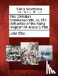 Eliot, John - The Christian commonwealth, or, The civil policy of the rising kingdom of Jesus Christ.