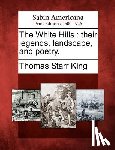 King, Thomas Starr - The White Hills: Their Legends, Landscape, and Poetry.