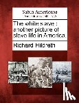 Hildreth, Richard - The White Slave: Another Picture of Slave Life in America.
