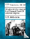 McIlwaine, H. R. - Minutes Of The Council And General Court Of Colonial Virginia.