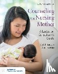 Lauwers, Judith, Swisher, Anna - Counseling the Nursing Mother: a Lactation Consultant's Guide