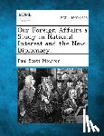 Mowrer, Paul Scott - Our Foreign Affairs a Study in National Interest and the New Diplomacy.