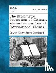 Borchard, Edwin Montefiore - The Diplomatic Protection of Citizens Abroad or the Law of International Claims