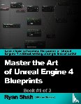 Shah, Ryan - Mastering the Art of Unreal Engine 4 - Blueprints